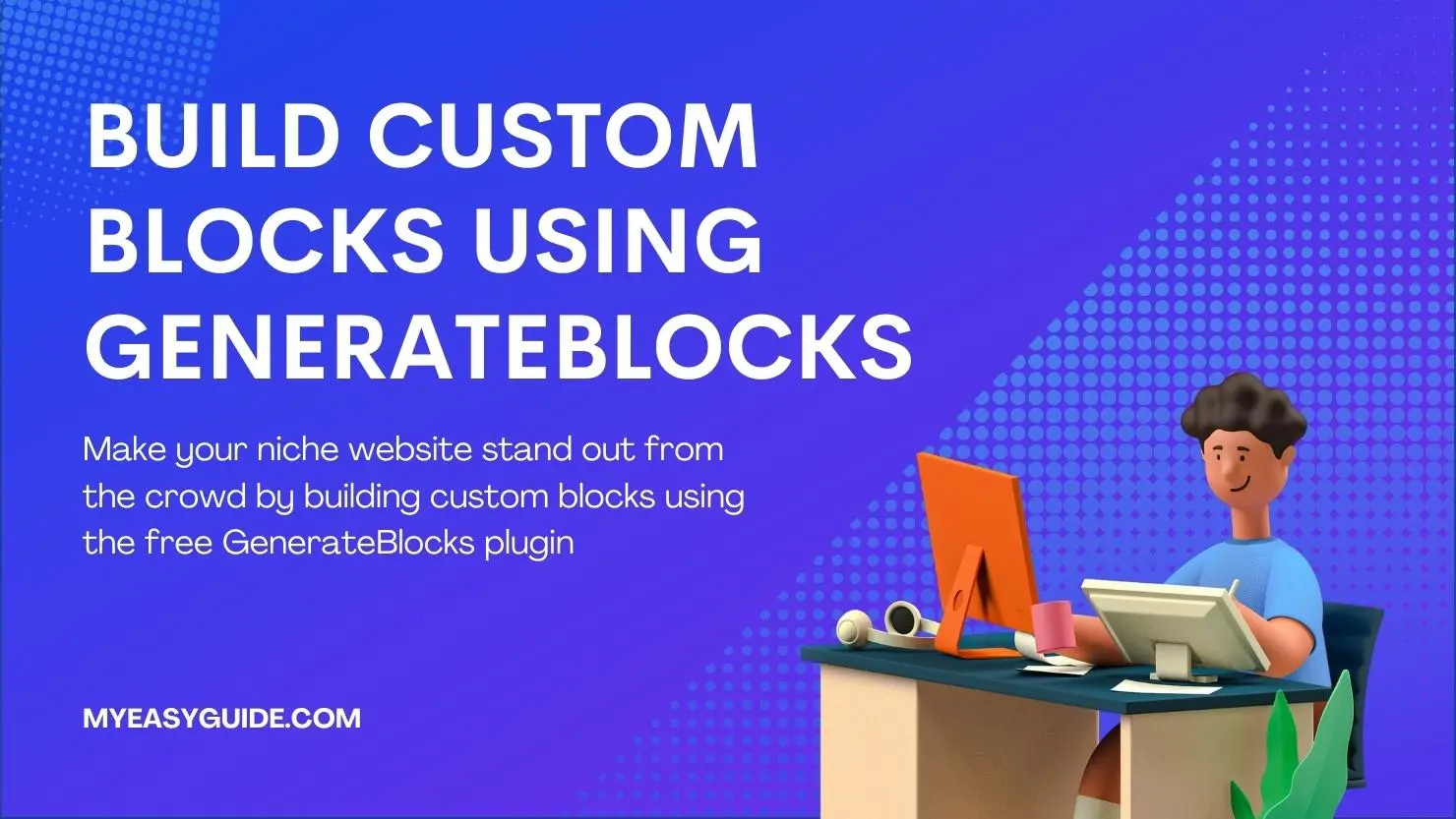 Build custom blocks using GenerateBlocks plugin